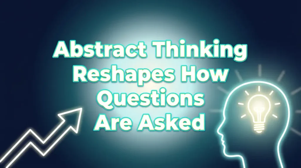How Abstract Thinking Improves Your Mind